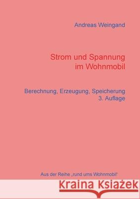 Strom und Spannung im Wohnmobil: Berechnung, Erzeugung, Speicherung Weingand, Andreas 9783837076899 Books on Demand - książka