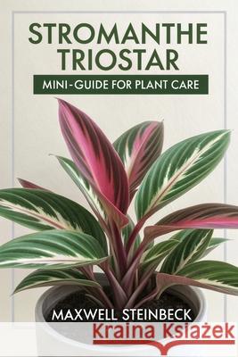 Stromantha Triostar mini-guide for plant care Maxwell Steinbeck 9798341050136 Independently Published - książka