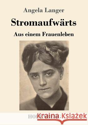 Stromaufwärts: Aus einem Frauenleben Langer, Angela 9783743736948 Hofenberg - książka