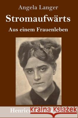 Stromaufwärts (Großdruck): Aus einem Frauenleben Angela Langer 9783847852810 Henricus - książka