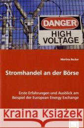 Stromhandel an der Börse : Erste Erfahrungen und Ausblick am Beispiel der European Energy Exchange Becker, Martina   9783639061222 VDM Verlag Dr. Müller - książka