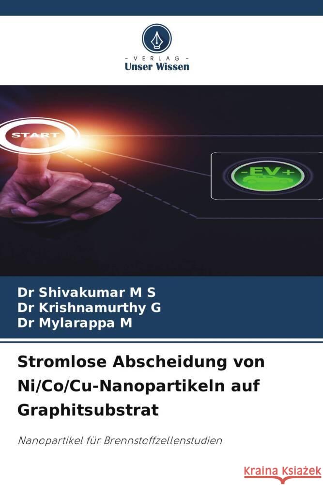 Stromlose Abscheidung von Ni/Co/Cu-Nanopartikeln auf Graphitsubstrat M S, Dr Shivakumar, G, Dr Krishnamurthy, M, Dr Mylarappa 9786208620769 Verlag Unser Wissen - książka