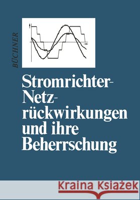 Stromrichter-Netzrückwirkungen Und Ihre Beherrschung Büchner, Peter 9783709195260 Springer - książka