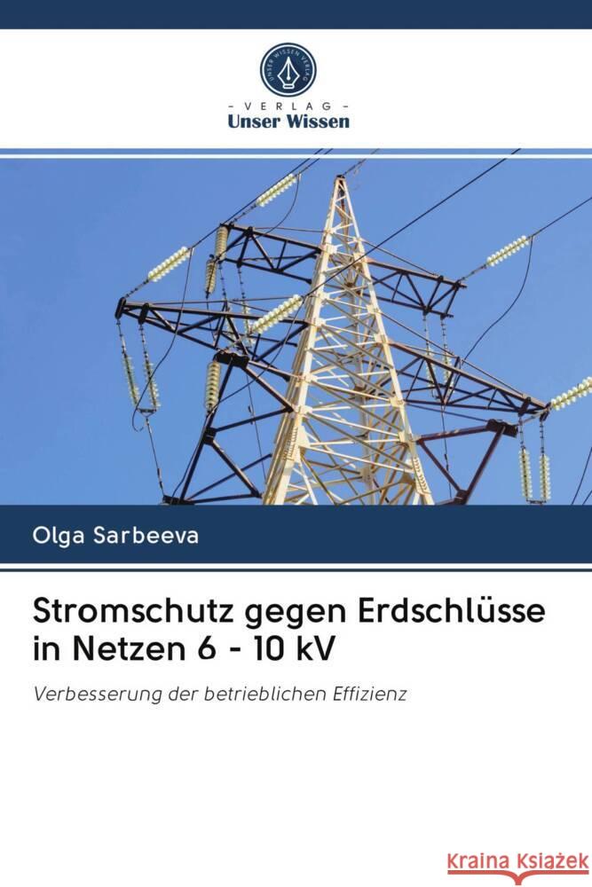 Stromschutz gegen Erdschlüsse in Netzen 6 - 10 kV Sarbeeva, Olga 9786203055221 Verlag Unser Wissen - książka