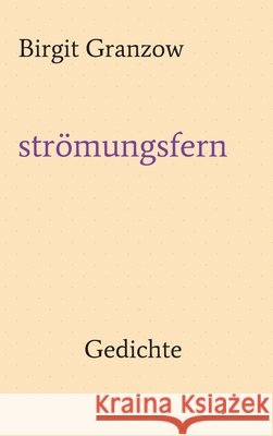 strömungsfern: Gedichte Granzow, Birgit 9783347246331 Tredition Gmbh - książka
