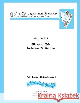 Strong 2 Club Including 2 Diamond Waiting: Bridge Concepts and Practice Patty Tucker Melissa Bernhardt 9780615797137 Whirlwind Bridge - książka