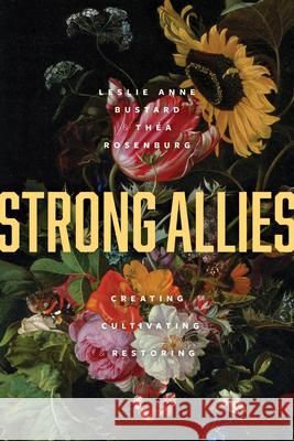 Strong Allies: Creating, Cultivating, Restoring Leslie Anne Bustard Thea Rosenburg 9781941106440 Square Halo Books - książka