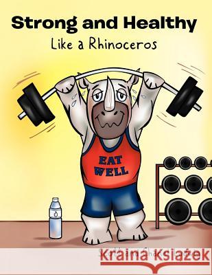 Strong and Healthy Like a Rhinoceros Scott And Chanel Ludwig 9781426988349 Trafford Publishing - książka