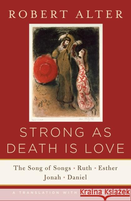 Strong as Death Is Love: The Song of Songs, Ruth, Esther, Jonah, and Daniel, a Translation with Commentary Robert Alter 9780393243048 W. W. Norton & Company - książka