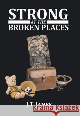 Strong at the Broken Places J T James 9781514470466 Xlibris - książka