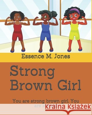 Strong Brown Girl: You are Strong Brown Girl. You are Strong! Avash, Golam Ashfiqur Rahman, Jones, Essence M. 9798552542840 Independently Published - książka