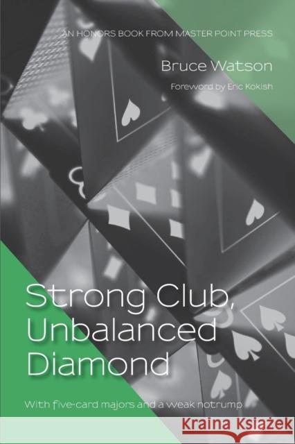 Strong Club, Unbalanced Diamond: With five-card majors and a weak notrump Bruce Watson Eric Kokish 9781771402200 Master Point Press - książka