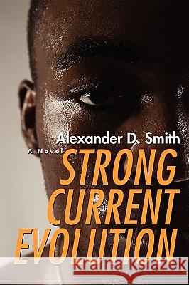 Strong Current Evolution Alexander D Smith 9780595494385 IUNIVERSE.COM - książka