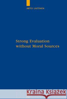 Strong Evaluation Without Moral Sources: On Charles Taylor's Philosophical Anthropology and Ethics Laitinen, Arto 9783110204049 Walter de Gruyter - książka