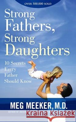 Strong Fathers, Strong Daughters: 10 Secrets Every Father Should Know Meeker, Meg 9781621576433  - książka