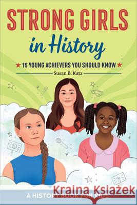 Strong Girls in History: 15 Young Achievers You Should Know Susan B. Katz 9781685395025 Rockridge Press - książka