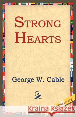 Strong Hearts George Washington Cable 9781595406330 1st World Library - książka