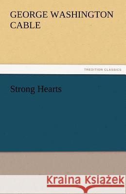 Strong Hearts George Washington Cable   9783842472693 tredition GmbH - książka