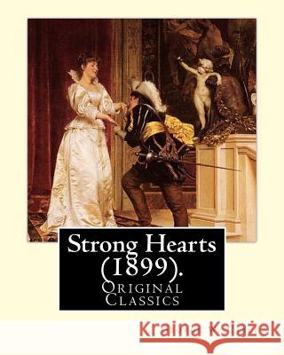Strong Hearts (1899). By: George W. Cable: George Washington Cable (October 12, 1844 - January 31, 1925) was an American novelist notable for th Cable, George W. 9781974471263 Createspace Independent Publishing Platform - książka