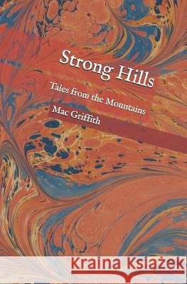 Strong Hills: Tales from the Mountains Mac Griffith 9781719940177 Independently Published - książka