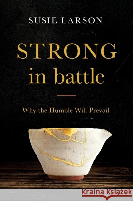 Strong in Battle – Why the Humble Will Prevail Susie Larson 9780764231711 Bethany House Publishers - książka