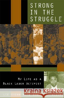 Strong in the Struggle: My Life as a Black Labor Activist Brown, Lee 9780847691913 Rowman & Littlefield Publishers - książka
