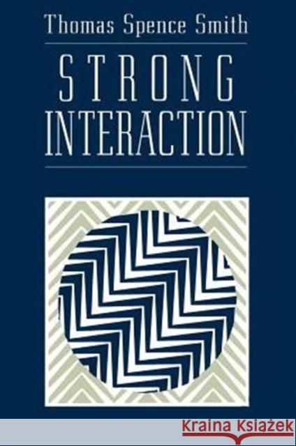 Strong Interaction Thomas S. Smith 9780226764146 University of Chicago Press - książka