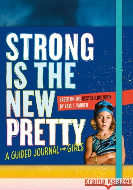 Strong Is the New Pretty: A Guided Journal for Girls Kate T. Parker 9781523505500 Workman Publishing - książka