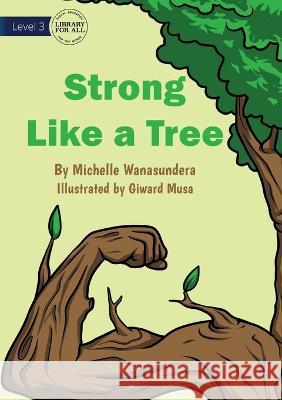 Strong Like A Tree - UPDATED Michelle Wanasundera Giward Musa  9781922991256 Library for All - książka