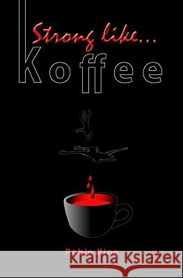 Strong Like Koffee Robin D. King 9781419679759 Booksurge Publishing - książka