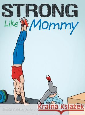 Strong Like Mommy Rosalie Santoro Robert Santoro  9781480869691 Archway Publishing - książka