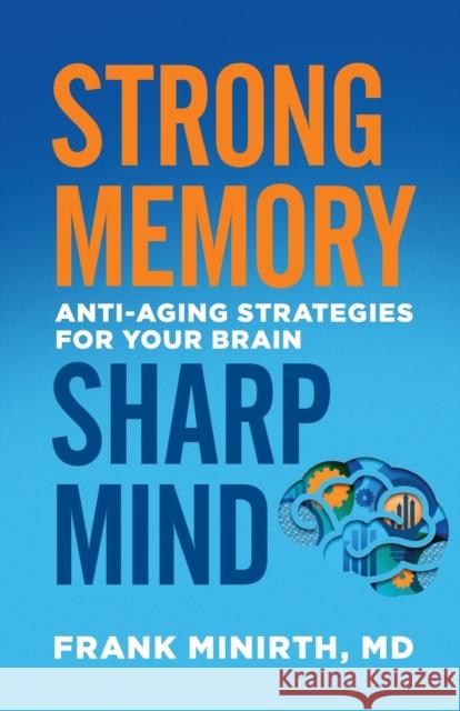 Strong Memory, Sharp Mind: Anti-Aging Strategies for Your Brain Frank Minirth 9780800728229 Fleming H. Revell Company - książka