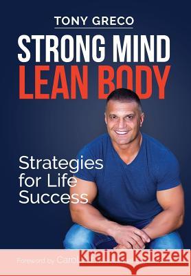 Strong Mind Lean Body: Strategies for Life Success Tony Greco 9780692082478 Ultimate Publishing House - książka