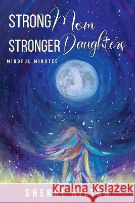 Strong Mom Stronger Daughters Sherri Hilton 9781956914429 Performance Publishing Group - książka