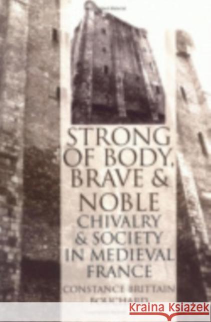 Strong of Body, Brave and Noble Constance Brittain Bouchard 9780801430978 Cornell University Press - książka