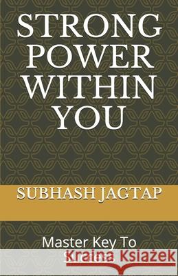 Strong Power Within You: Master Key To Success Jagtap, Subhash 9798640467307 Independently published - książka