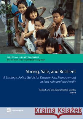 Strong, Safe, and Resilient: A Strategic Policy Guide for Disaster Risk Management in East Asia and the Pacific Jha, Abhas K. 9780821398050 World Bank Publications - książka