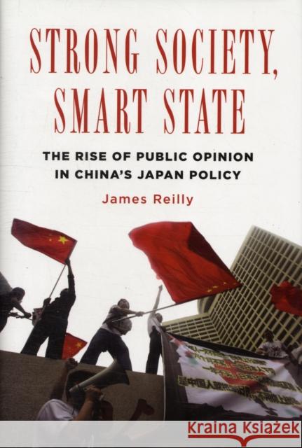 Strong Society, Smart State: The Rise of Public Opinion in China's Japan Policy Reilly, James 9780231158060 Columbia University Press - książka