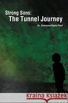 Strong Sons: The Tunnel Journey Gayle-Peart, Charmane 9781468527995 Authorhouse - książka