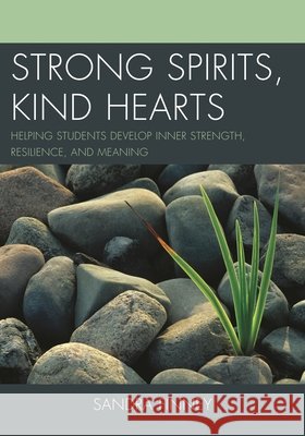 Strong Spirits, Kind Hearts: Helping Students Develop Inner Strength, Resilience, and Meaning Finney, Sandra 9781475802108 R&l Education - książka