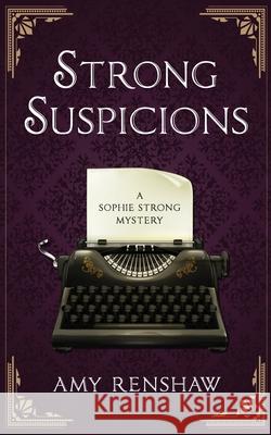 Strong Suspicions: A Sophie Strong Mystery Amy Renshaw 9781737353317 Lilac Bower Media LLC - książka