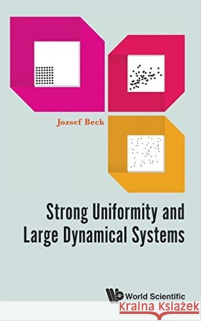 Strong Uniformity and Large Dynamical Systems Jozsef Beck 9789814740746 World Scientific Publishing Company - książka