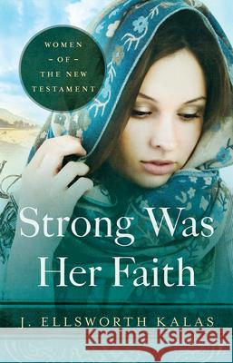 Strong Was Her Faith 22983: Women of the New Testament Kalas, J. Ellsworth 9781426744655 Abingdon Press - książka