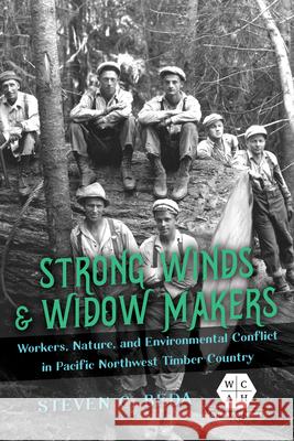 Strong Winds and Widow Makers: Workers, Nature, and Environmental Conflict in Pacific Northwest Timber Country Steven C. Beda Steven Beda 9780252086823 University of Illinois Press - książka