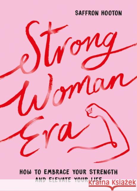 Strong Woman Era: How to Embrace Your Strength and Elevate Your Life Saffron Hooton 9781837994922 Summersdale Publishers - książka