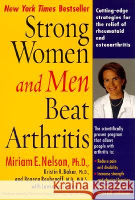 Strong Women and Men Beat Arthritis: Cutting-Edge Strategies for the Relief of Rheumatoid and Osteoarthritis Miriam E. Nelson Kristin Baker Ronenn Roubenoff 9780399528569 Perigee Books - książka