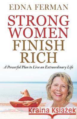 Strong Women Finish Rich: A Powerful Plan To Live An Extraordinary Life Edna Ferman 9781646060719 Edna Ferman - książka