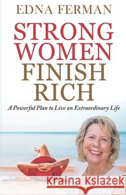 Strong Women Finish Rich: A Powerful Plan To Live An Extraordinary Life Edna Ferman 9781649453082 Edna Ferman - książka