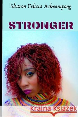 Stronger: ...a story in 15 stages... Sharon Felicia Acheampong 9781659266337 Independently Published - książka