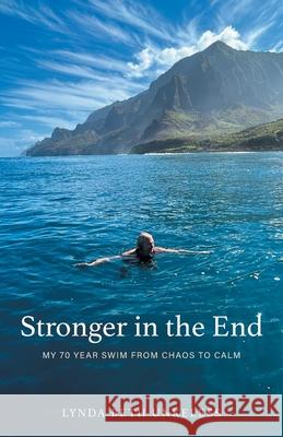Stronger in the End: My 70 Year Swim from Chaos to Calm Lynda Beth Unkeless Valerie Andrews 9781038316042 FriesenPress - książka